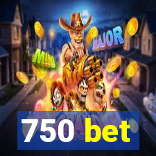 750 bet